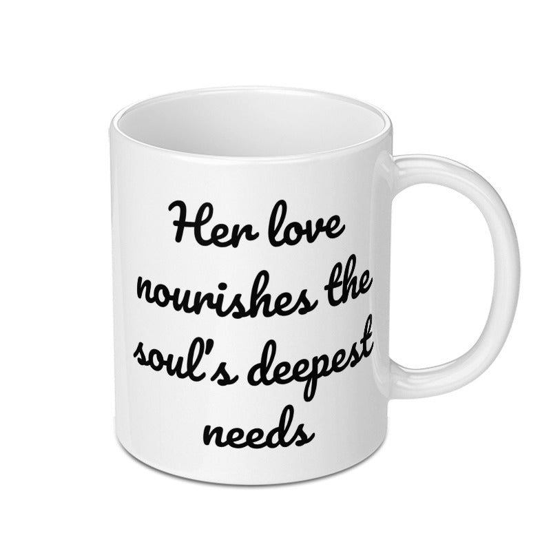 Soulful Love Mug, Her Love Nourishes Mug, Inspirational Gift Mug, Coffee Mug, Tea Mug, Gift for Her, Mom Mug, Sister Mug - Tawshia