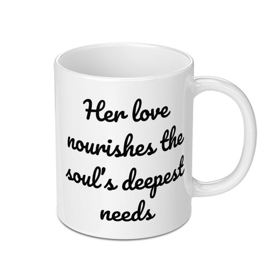 Soulful Love Mug, Her Love Nourishes Mug, Inspirational Gift Mug, Coffee Mug, Tea Mug, Gift for Her, Mom Mug, Sister Mug - Tawshia