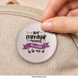 Friendship Pinback Button, Best Friend Gift, Encouragement Pin, Friendship Quote Badge, Supportive Gift, Thank You Pin - Tawshia