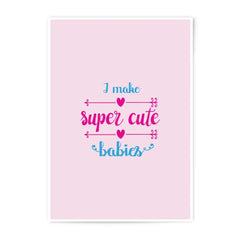 Cute Babies Photographic Prints, Nursery Decor Print, Baby Room Wall Art, New Parent Gift, I Make Super Cute Babies Art Print - Tawshia