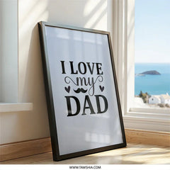 I Love My Dad Framed Wall Art, Father's Day Gift, Dad Birthday Gift, Gift For Dad, Best Dad Ever Wall Decor, Dad Present, Dad Art - Tawshia