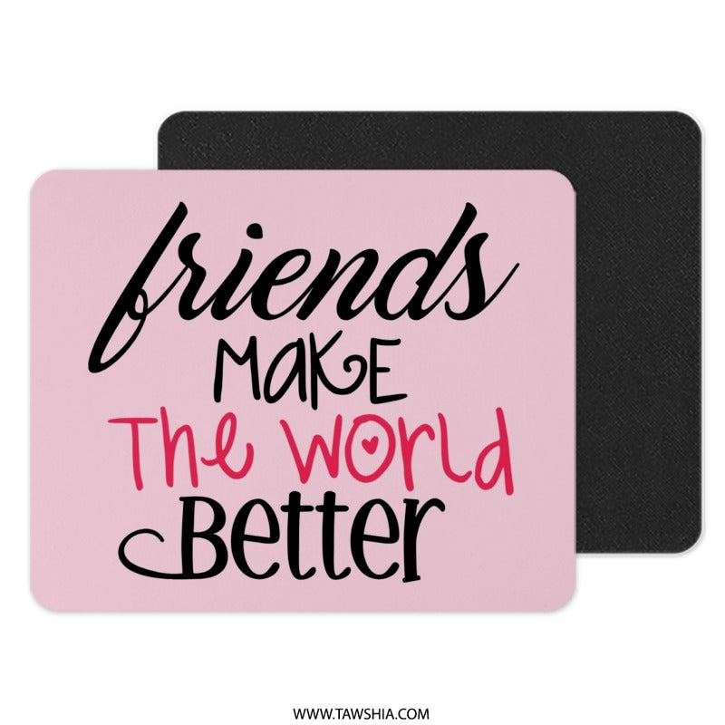 Friends Make The World Better Mouse Pad, Pink Cute Mousepad, Friendship Gift, Office Decor, Positive Vibes, Desk Accessories - Tawshia