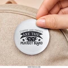 Coffee and Friends Pinback Button, Perfect Blend, Gift for Coffee Lover, Friendship Button, Caffeine Addict Accessory, Cute Badge - Tawshia