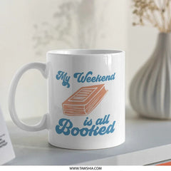 Book Lover Mug, My Weekend is All Booked, Reading Mug, Bookish Gift, Reader Gift, Bookworm Mug, Gifts for Readers, Literary Mug - Tawshia