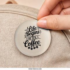 Life Begins After Coffee Pinback Button, Coffee Lover Gift, Cute Pinback Button, Motivational Pinback Button, Gift Idea, Coffee Addict - Tawshia