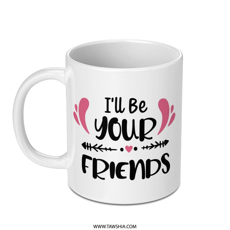 I'll Be Your Friends Mug, Friendship Gift, Best Friends Mug, Soul Sister Mug, Personalized Mug, Sister Mug, Coffee Lover Mug - Tawshia