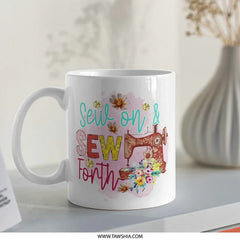 Sewing Mug, Sew Forth Coffee Cup, Sewing Machine, Gift for Seamstress, Quilting Lover, Crafting Mug, Handmade Gift, Unique Mugs - Tawshia