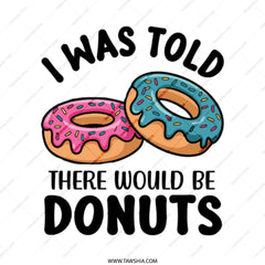 Funny Donut Tote Bag, I Was Told There Would Be Donuts, Foodie Gift, Pastry Lover Bag, Dessert Humor Tote, Novelty Tote Bag - Tawshia