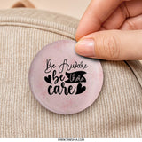 Be Aware Be There Care Pinback Button, Encouragement Gift, Mental Health Pin, Floral Pin, Positive Affirmation Button, Awareness Pin - Tawshia