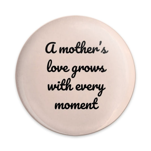 Mother's Love Pinback Button, Inspirational Quote Button, Mom Gift, Motherhood Button, Growing Love, Heartfelt Gift, Pinback Button - Tawshia