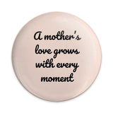 Mother's Love Pinback Button, Inspirational Quote Button, Mom Gift, Motherhood Button, Growing Love, Heartfelt Gift, Pinback Button - Tawshia