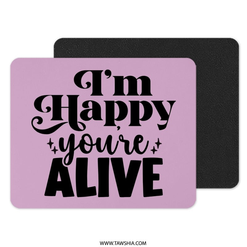 Happy You're Alive Mouse Pad, Motivational Quote Desk Decor, Positive Vibes Computer Accessory, Fun Gift Idea, Office Supplies, Desk Mat - Tawshia