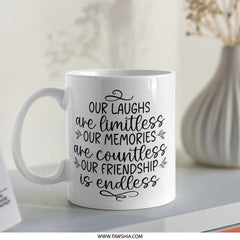 Friendship Mug, Endless Friendship, Gift for Friend, Best Friend Mug, Our Laughs, Our Memories, Gift for Bestie, Friend Birthday - Tawshia