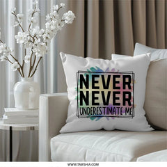 Never Underestimate Me Pillow, Motivational Quote Pillow, Inspirational Throw Pillow, Home Decor Pillow, Typography Pillow - Tawshia
