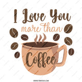 I Love You More Than Coffee Mug, Coffee Lover Gift, Gift for Him, Gift for Her, Unique Mug, Coffee Mug Gift, Coffee Mug - Tawshia