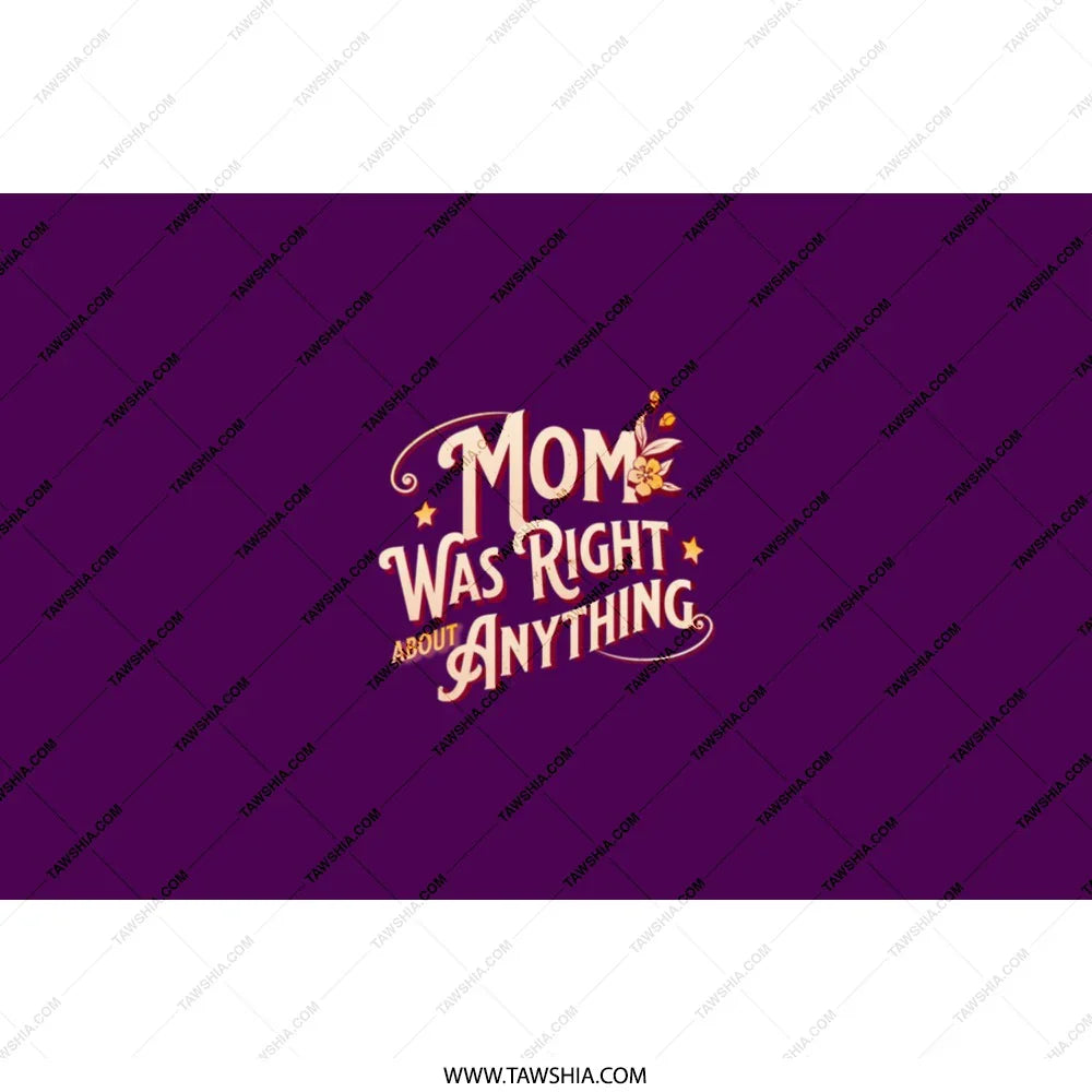 Mom Was Right About Anything Quote product