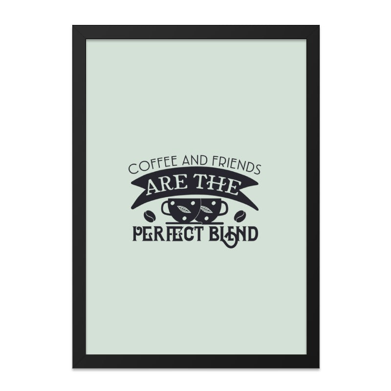 Coffee and Friends Wall Art, Perfect Blend Print, Friendship Quote Decor, Kitchen Wall Decor, Coffee Lover Gift, Home Decor, Framed Art - Tawshia