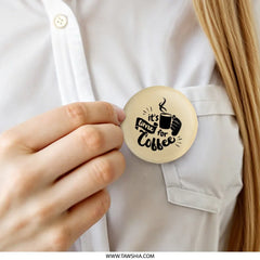Coffee Time Pinback Button, Coffee Lover Gift, Caffeine Addict Button, Novelty Pin, Cute Button, Gift For Her, Pin Badge - Tawshia