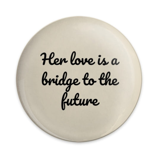 Her Love Is A Bridge Pinback Button, Motivational Pin, Inspirational Gift, Positive Affirmation, Quote Button, Encouragement - Tawshia