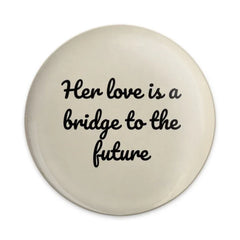 Her Love Is A Bridge Pinback Button, Motivational Pin, Inspirational Gift, Positive Affirmation, Quote Button, Encouragement - Tawshia