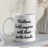 Mothers Build Empires Mug, Mom Gift Idea, Empowering Quote Mug, Inspirational Mother Mug, Gift for Her, Super Mom Mug, Mothers Day Mug - Tawshia