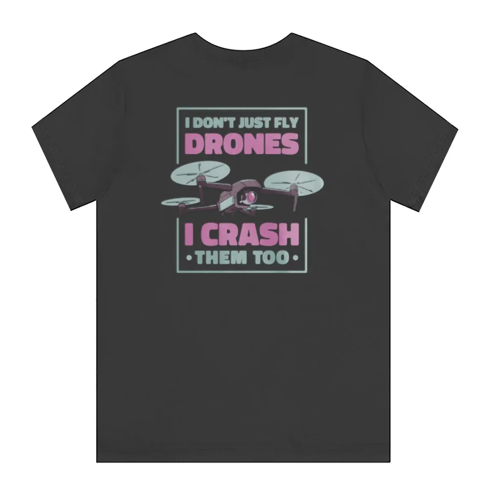 I Don't Just Fly Drones I Crash Them Too Shirt product