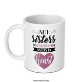Not Sisters by Blood Mug, Sisters by Heart Coffee Mug, Best Friend Mug, Soul Sister Gift, Friendship Mug, Sister Mug Gift Idea - Tawshia