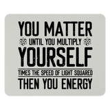 Inspirational You Matter Then You Energy Mousepad product