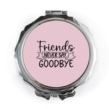 Friends Never Say Goodbye Pocket Mirror, Friendship Gift, Farewell Gift, Best Friend, Going Away Gift, Sentimental Pocket Mirror - Tawshia