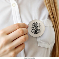 Life Begins After Coffee Pinback Button, Coffee Lover Gift, Funny Coffee Button, Caffeine Addict, Coffee Quote Badge, Gift for Barista - Tawshia