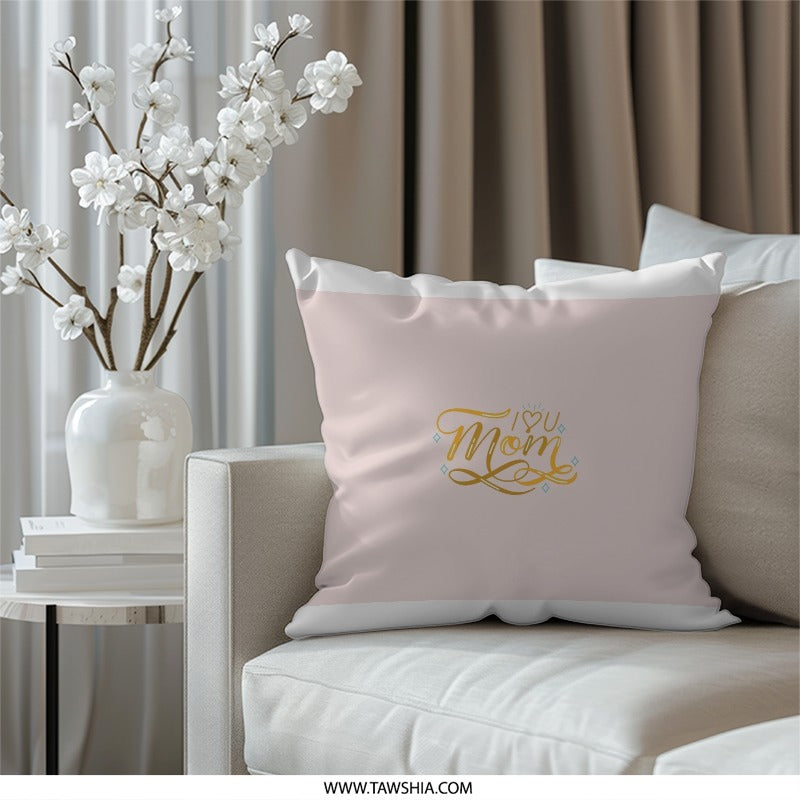 I Love You Mom Pillow, Mother's Day Gift, Decorative Cushion, Mom's Birthday Pillow, Home Decor, Unique Gift - Tawshia