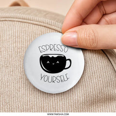 Espresso Yourself Pinback Button, Cute Coffee Lover Gift, Funny Coffee Quote Badge, Sarcastic Coffee Pin, Coffee Pun Accessory - Tawshia