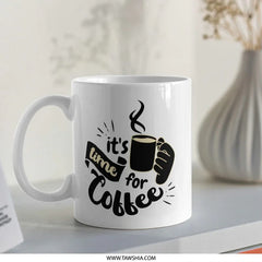 Its Coffee Time Mug, Coffee Lover Gift, Morning Coffee Mug, Coffee Cup, Gift for Coffee Addict, Hot Beverages Mug - Tawshia