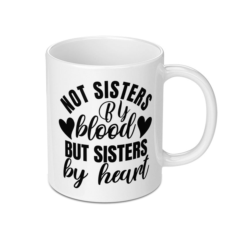 Not Sisters By Blood Mug, Sisters By Heart Gift, Best Friend Mug, Friendship Coffee Cup, Sister Mug, Funny Mug, Coffee Mug Gift - Tawshia