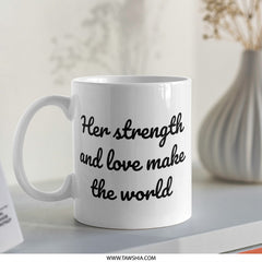 Her Strength and Love Mug, Inspirational Quote Coffee Mug, Gift for Her, Empowerment Mug, Motivational Mug, Daily Reminder Mug - Tawshia