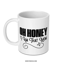 Oh Honey I Am That Mom Mug, Funny Mom Mug, Mother's Day Mug, Gift for Mom, Cute Mom Mug, Mom Life Coffee Mug, Best Mom Ever, Mom Gifts - Tawshia