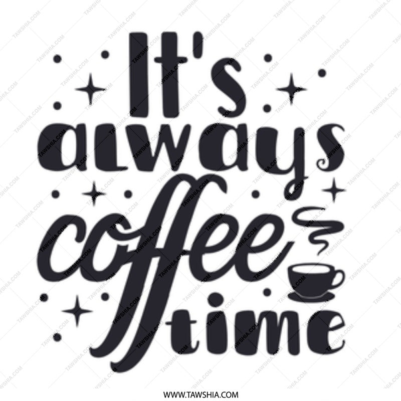 It's Always Coffee Time Mug, Gift for Coffee Lovers, Funny Coffee Mug, Coffee Addict Gift, Morning Coffee Mug, Coffee Mug for Friend - Tawshia