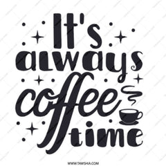 It's Always Coffee Time Mug, Gift for Coffee Lovers, Funny Coffee Mug, Coffee Addict Gift, Morning Coffee Mug, Coffee Mug for Friend - Tawshia