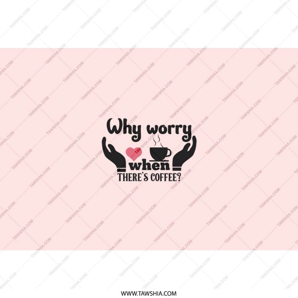 Coffee Lover Tumbler, Why Worry, Caffeine Tumbler, Gift For Her, Tumbler With Straw, Travel Mug, Coffee Gift, Funny Tumbler, Coffee Quote - Tawshia