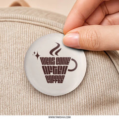 Ideas Come After Coffee Pinback Button, Coffee Lover Gift, Funny Button Badge, Caffeine Addict, Quirky Coffee Saying, Coffee Quote - Tawshia