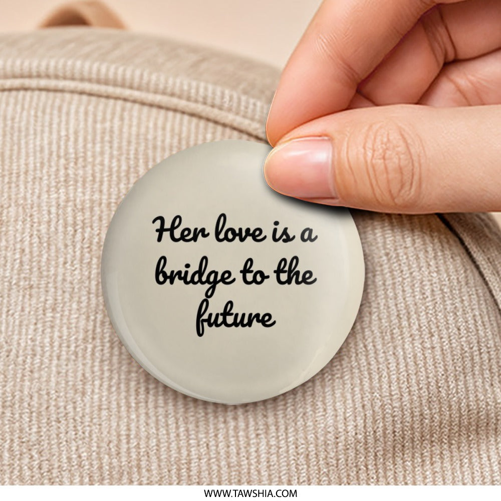 Her Love Is A Bridge Pinback Button, Motivational Pin, Inspirational Gift, Positive Affirmation, Quote Button, Encouragement - Tawshia