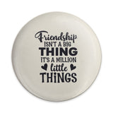 Friendship Isn't Big Pinback Button, Million Little Things Button, Best Friends Button, Gift for Friend, Cute Button, Quote Pinback Button - Tawshia