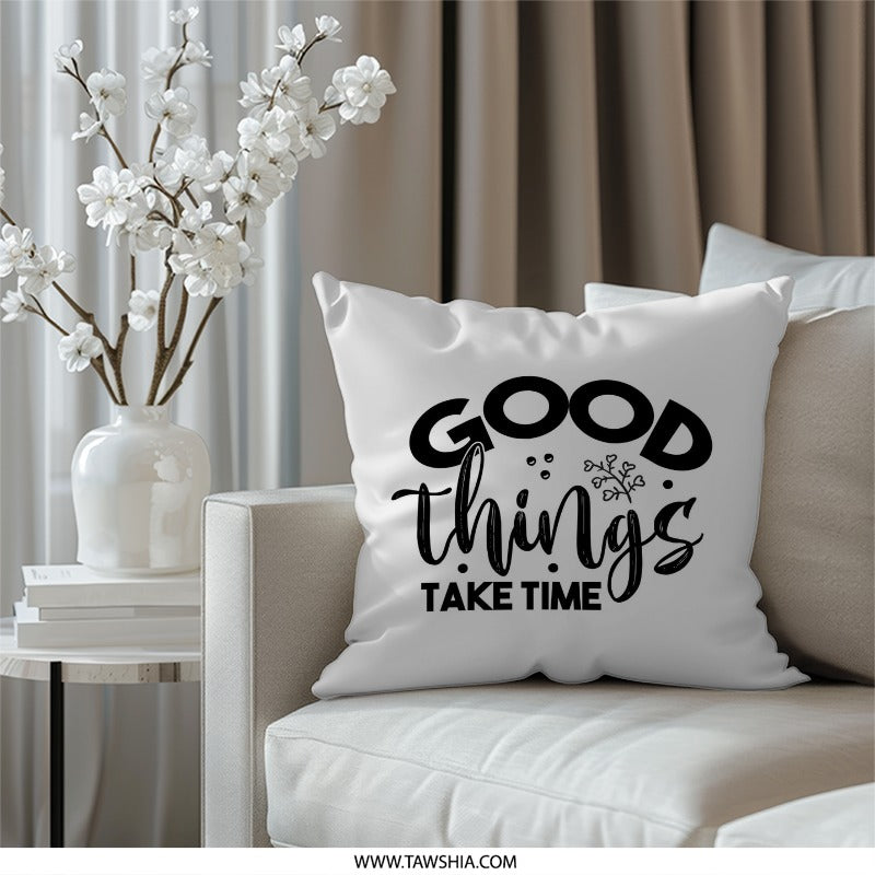 Good Things Take Time Pillow, Motivational Pillow, Inspirational Decor, Home Decor, Positive Quote Pillow, Gift For Her, Encouragement - Tawshia