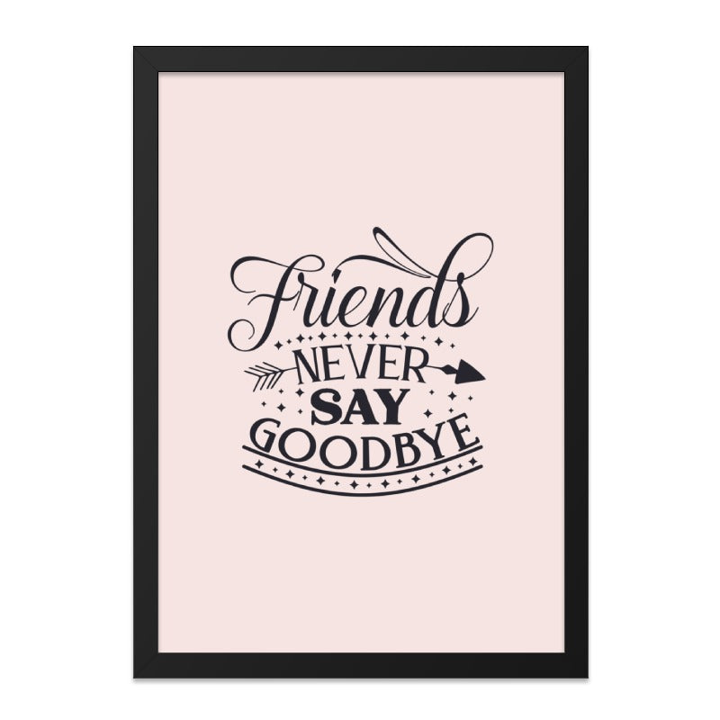 Friends Never Say Goodbye Wall Art, Friendship Quote Print, Home Decor, Inspirational Art, Typography Wall Decor, Gift for Friend - Tawshia