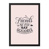 Friends Never Say Goodbye Wall Art, Friendship Quote Print, Home Decor, Inspirational Art, Typography Wall Decor, Gift for Friend - Tawshia