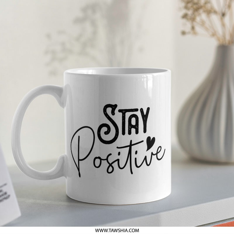 Stay Positive Coffee Mug, Inspirational Mug, Gift Idea, Motivational Mug, Daily Reminder, Positive Vibes, Encouragement Mug - Tawshia