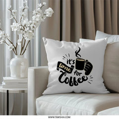 It's Time For Coffee Pillow, Coffee Lover Gift, Caffeine Addict Decor, Home Decor Pillow, Decorative Coffee Pillow, Cozy Pillow - Tawshia