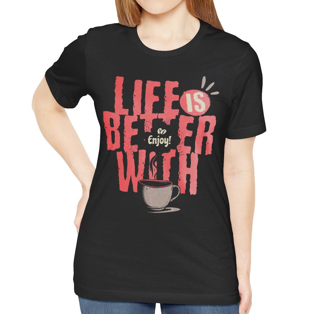 Life is Better With Enjoy Coffee Shirt product type