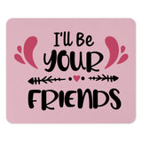 I'll Be Your Friends Mouse Pad, Friendship Gift, Best Friend Mousepad, Cute Desk Decor, Office Accessories, Desk Mat, Gift Idea - Tawshia