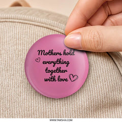 Mother's Day Pinback Button, Mothers Hold Together, Gift for Mom, Mom Appreciation, Loving Hearts, Cute Pin - Tawshia